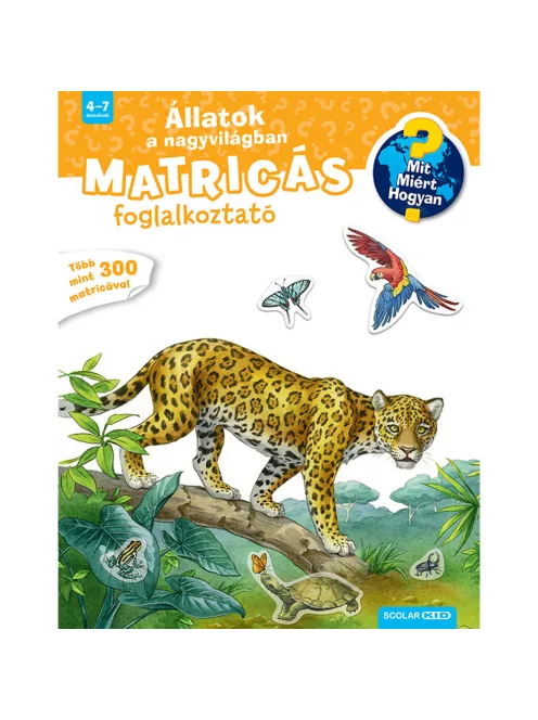 Scolar kiadó - Ute Simon - Állatok a nagyvilágban (Mit? Miért? Hogyan? Matricás foglalkoztató)