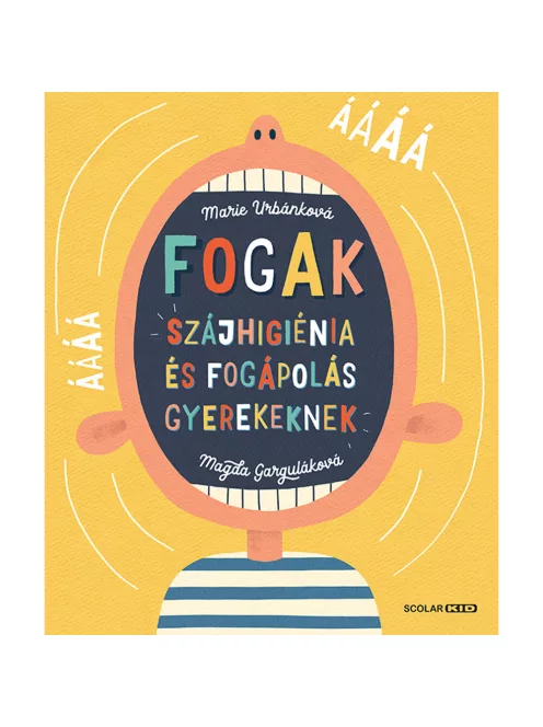 Scolar kiadó - Marie Urbánková – Magda Garguláková - Fogak: Szájhigiénia és fogápolás gyerekeknek