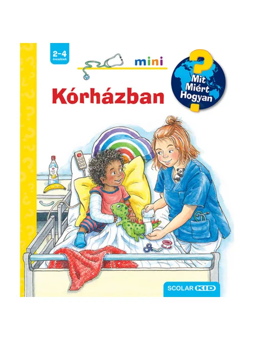 Scolar kiadó - Carola von Kessel - Kórházban – Mit? Miért? Hogyan? Mini (63.)