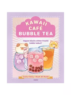   Scolar kiadó - Stacey Kwong - Beyah del Mundo - Kawaii Café Bubble Tea – Hogyan készíts otthon frissítő bubble tea-ket?
