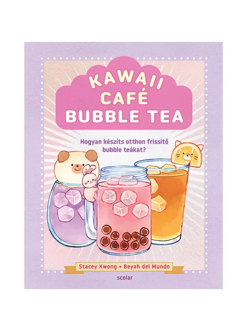 Scolar kiadó - Stacey Kwong - Beyah del Mundo - Kawaii Café Bubble Tea – Hogyan készíts otthon frissítő bubble tea-ket?