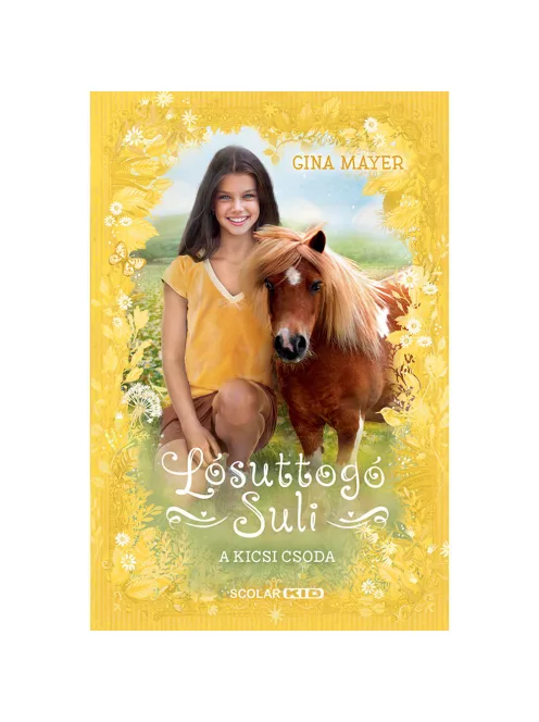 Scolar kiadó - Gina Mayer - A kicsi csoda (Lósuttogó Suli 4.)