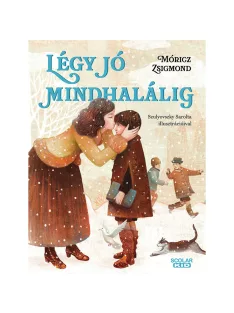 Scolar kiadó - Móricz Zsigmond - Légy jó mindhalálig