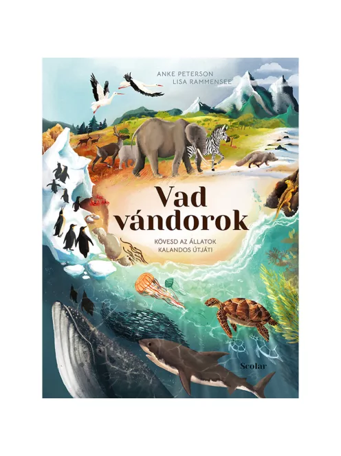 Scolar kiadó - Anke Peterson – Lisa Rammensee - Vad vándorok – Kövesd az állatok kalandos útját!