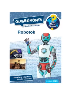   Scolar kiadó - Annette Neubauer - Robotok (Mit? Miért? Hogyan? Olvasókönyv)