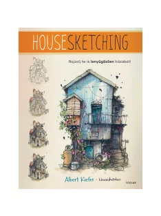   Scolar kiadó - Albert Kiefer (Housesketcher) - Housesketching – Rajzolj te is lenyűgözően házakat!