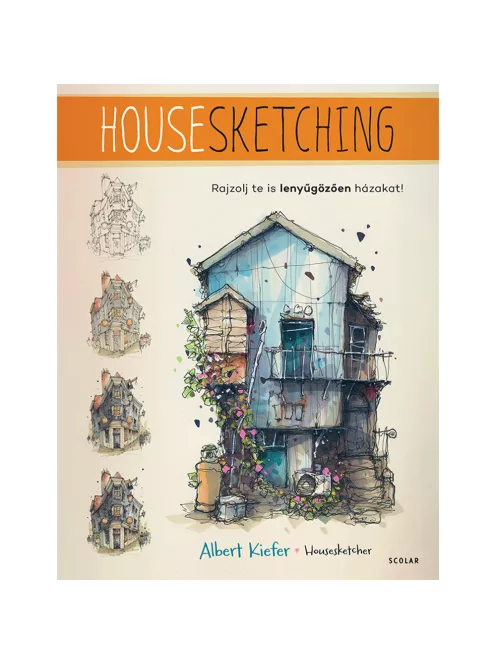 Scolar kiadó - Albert Kiefer (Housesketcher) - Housesketching – Rajzolj te is lenyűgözően házakat!