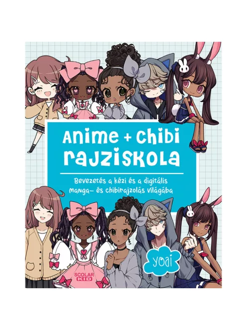 Scolar kiadó - Yoai - Anime + chibi rajziskola – Bevezetés a kézi és a digitális manga- és chibirajzolás világába