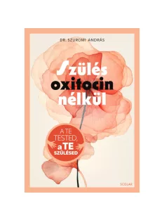   Scolar kiadó - Dr. Szuromi András - Szülés oxitocin nélkül