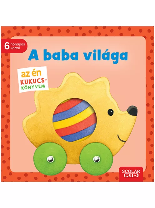 Scolar kiadó - Monika Neubacher-Fesser - Az én kukucs-könyvem: A baba világa