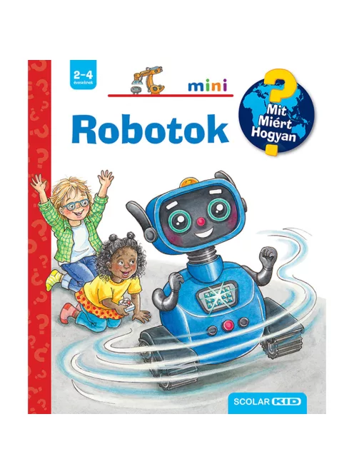 Scolar kiadó - Carola von Kessel - Robotok – Mit? Miért? Hogyan? Mini (71.)