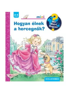  Scolar kiadó - Andrea Erne - Hogyan élnek a hercegnők? – Mit? Miért? Hogyan? Mini (74.)