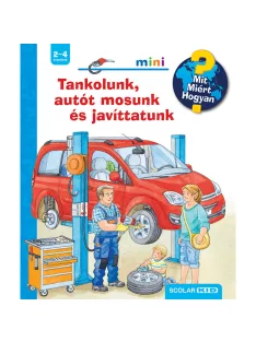   Scolar kiadó - Frauke Nahrgang - Tankolunk, autót mosunk és javíttatunk – Mit? Miért? Hogyan? Mini (73.)
