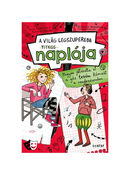 Scolar kiadó - Anja Fröhlich – Patrick Krause - Hogyan játszotta el a gáz tesóm Rómeót a rendezésemben… (A VILÁG LEGSZUPEREBB TITKOS NAPLÓJA 4.)