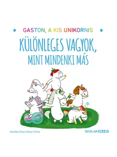   Scolar kiadó - Aurélie Chien Chow Chine - Gaston, a kis unikornis – Különleges vagyok, mint mindenki más