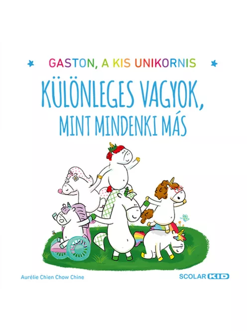Scolar kiadó - Aurélie Chien Chow Chine - Gaston, a kis unikornis – Különleges vagyok, mint mindenki más