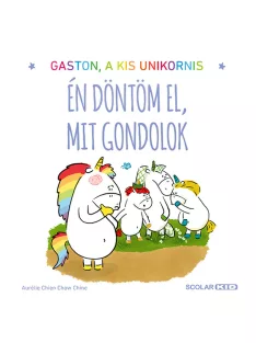   Scolar kiadó - Aurélie Chien Chow Chine - Gaston, a kis unikornis – Én döntöm el, mit gondolok