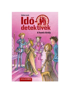   Scolar kiadó - Fabian Lenk - A hamis király (Idődetektívek 23.) 2. kiadás
