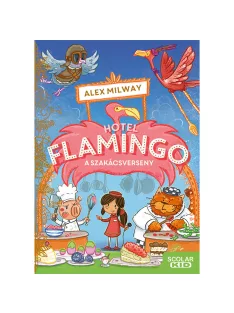   Scolar kiadó - Alex Milway - Hotel Flamingo 4. – A szakácsverseny
