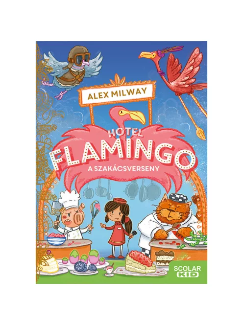 Scolar kiadó - Alex Milway - Hotel Flamingo 4. – A szakácsverseny