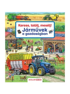   Scolar kiadó - Susanne Gernhäuser - Keress, találj, mesélj! Járművek a gazdaságban