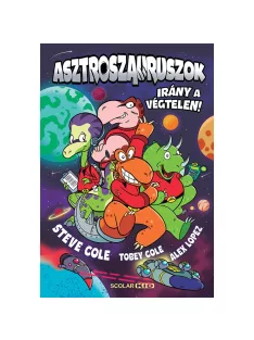   Scolar kiadó - Steve Cole – Tobey Cole – Alex Lopez - Asztroszauruszok – Irány a végtelen!