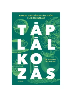   Scolar kiadó - Dr. Andreas Michalsen - Táplálkozás – Maradj egészséges és életerős! Élj hosszabban!