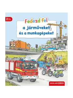   Scolar kiadó - Bea Zorell - Fedezd fel a járműveket és a munkagépeket
