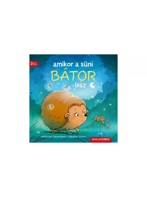 Scolar kiadó - Sandra Grimm - Amikor a süni bátor lesz