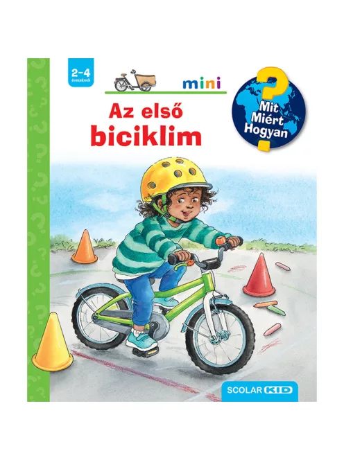 Scolar kiadó - Carola von Kessel - Az első biciklim – Mit? Miért? Hogyan? Mini (75.)