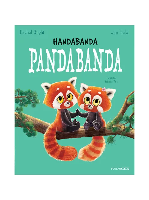 Scolar kiadó - Rachel Bright – Jim Field - Handabanda pandabanda