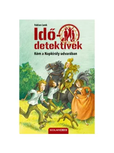   Scolar kiadó - Fabian Lenk - Kém a Napkirály udvarában (Idődetektívek 19.) 2. kiadás